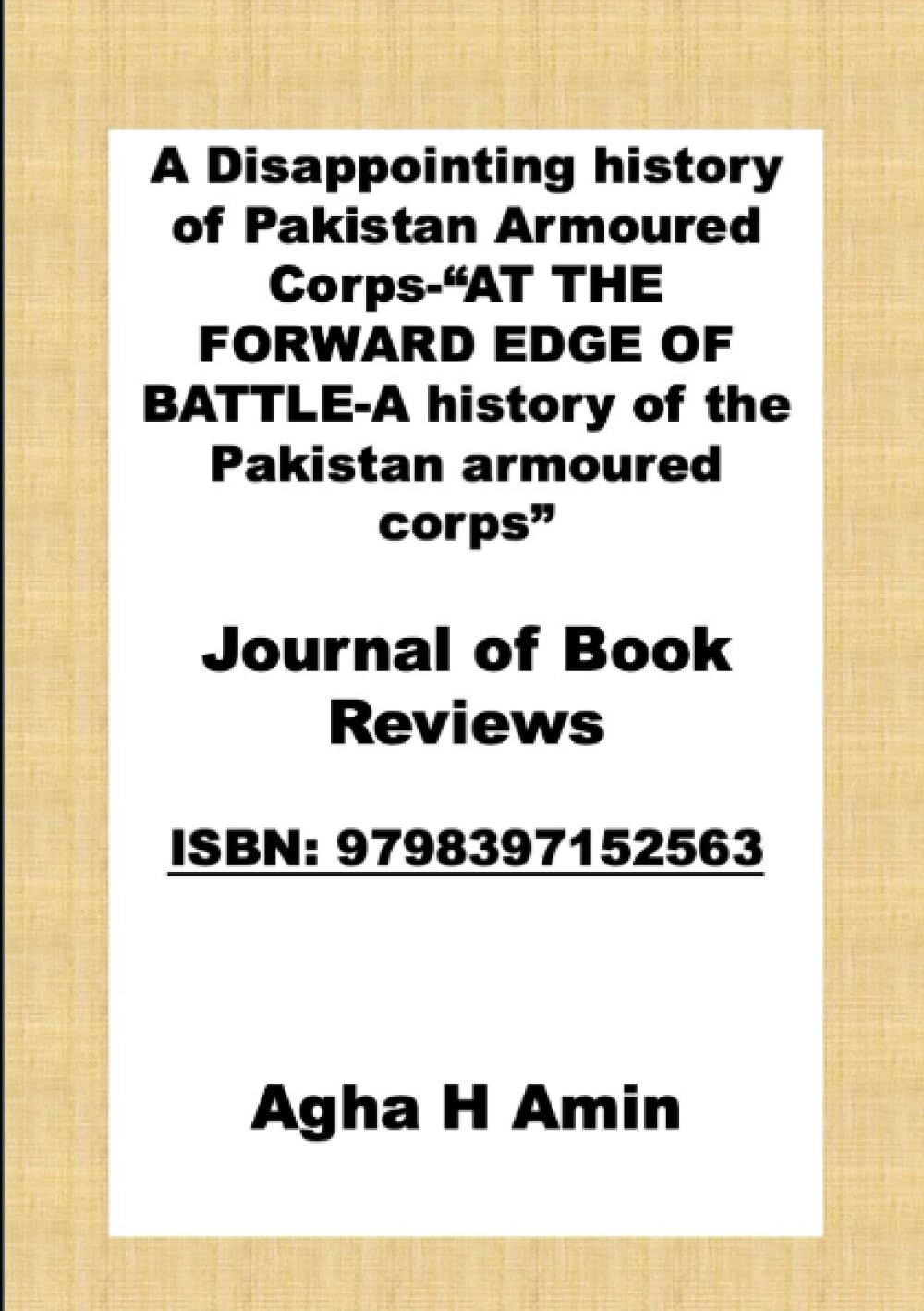 A Disappointing history of Pakistan Armoured Corps-“AT THE FORWARD EDGE OF BATTLE-A history of the Pakistan armoured corps”: Journal of Book Reviews