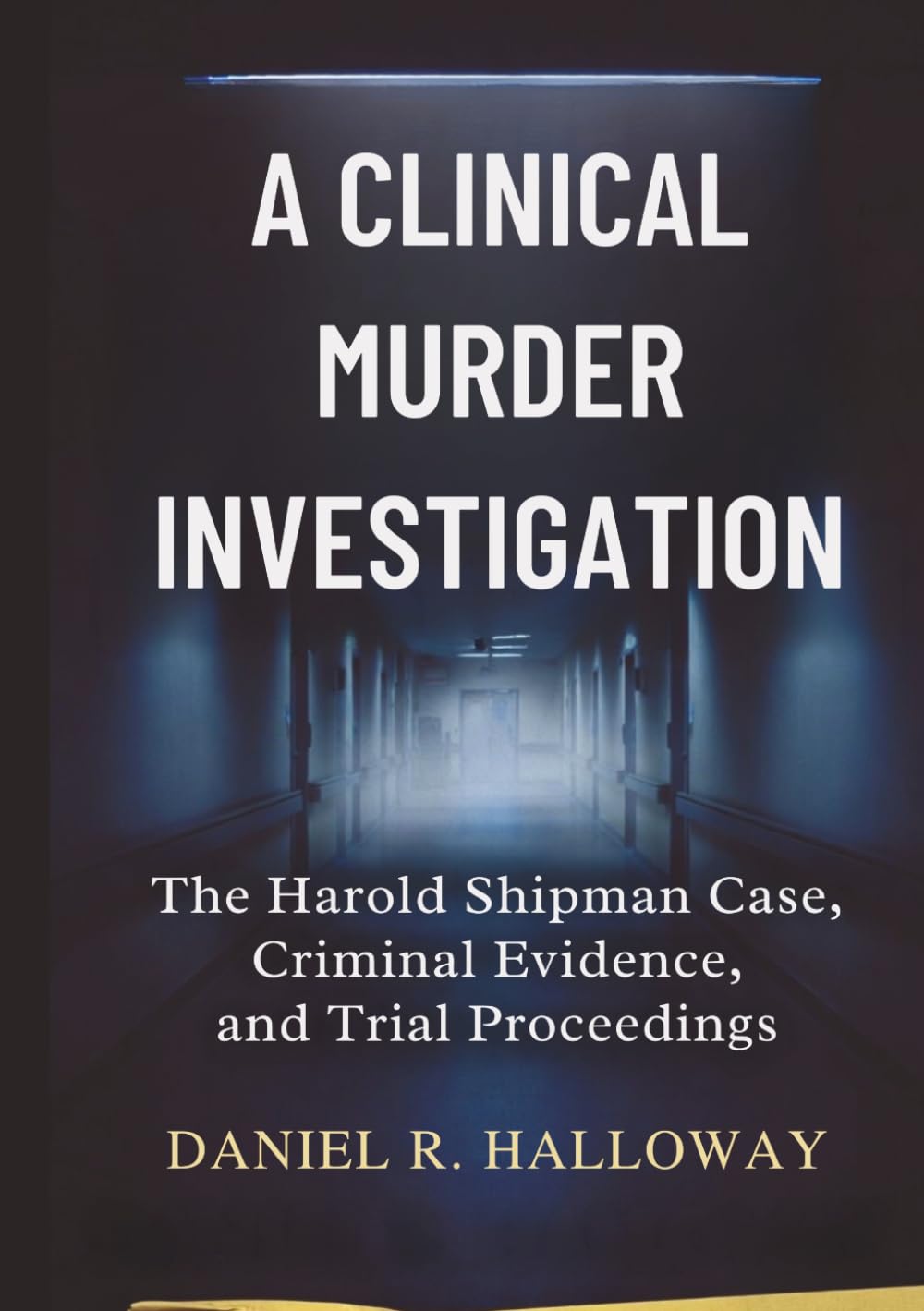 A Clinical Murder Investigation: The Harold Shipman Case, Criminal Evidence, and Trial Proceedings