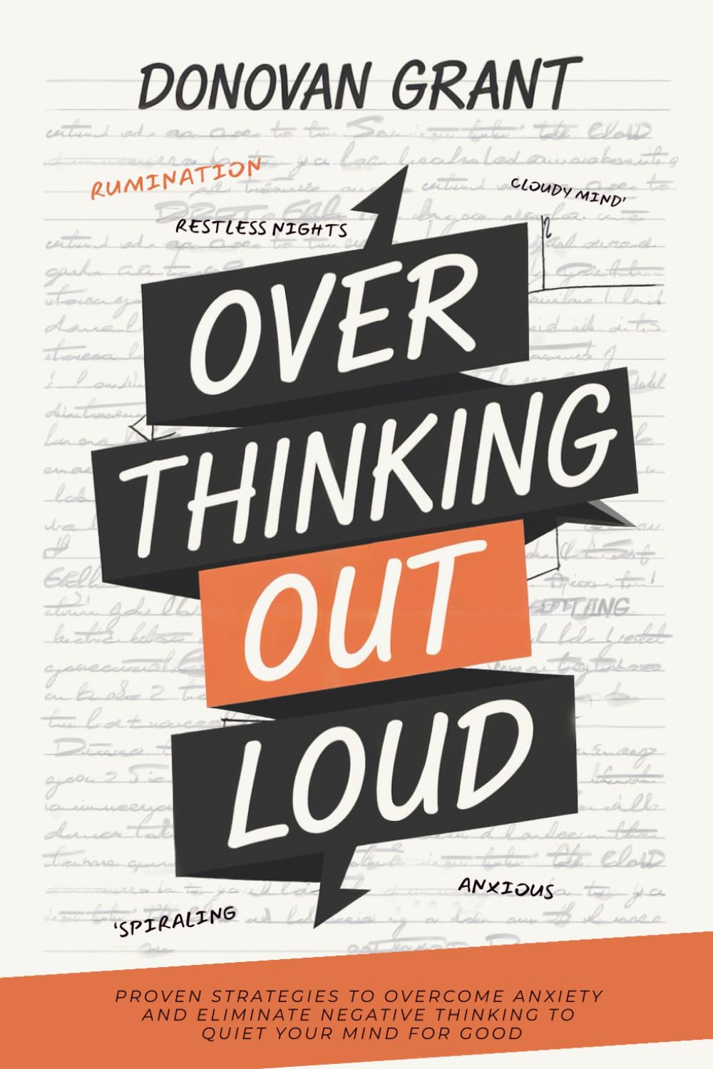Overthinking Out Loud: Proven Strategies to Overcome Anxiety and Eliminate Negative Thinking to Quiet Your Mind for Good