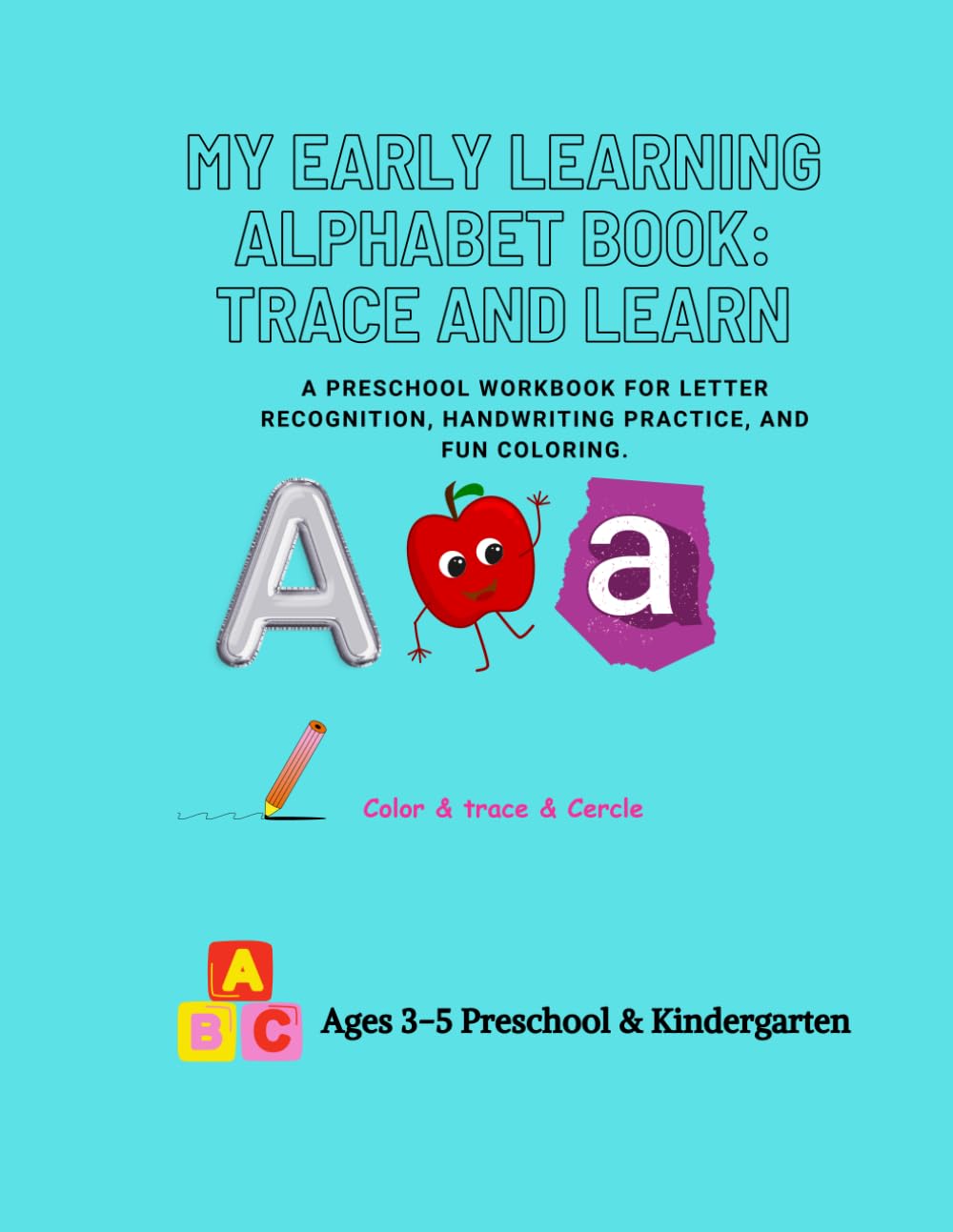 My Early Learning Alphabet Book: Trace and Learn: A Preschool Workbook for Letter Recognition, Handwriting Practice, and Fun Coloring.