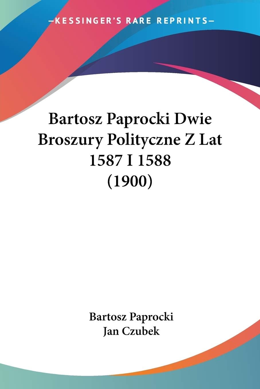 Bartosz Paprocki Dwie Broszury Polityczne Z Lat 1587 I 1588