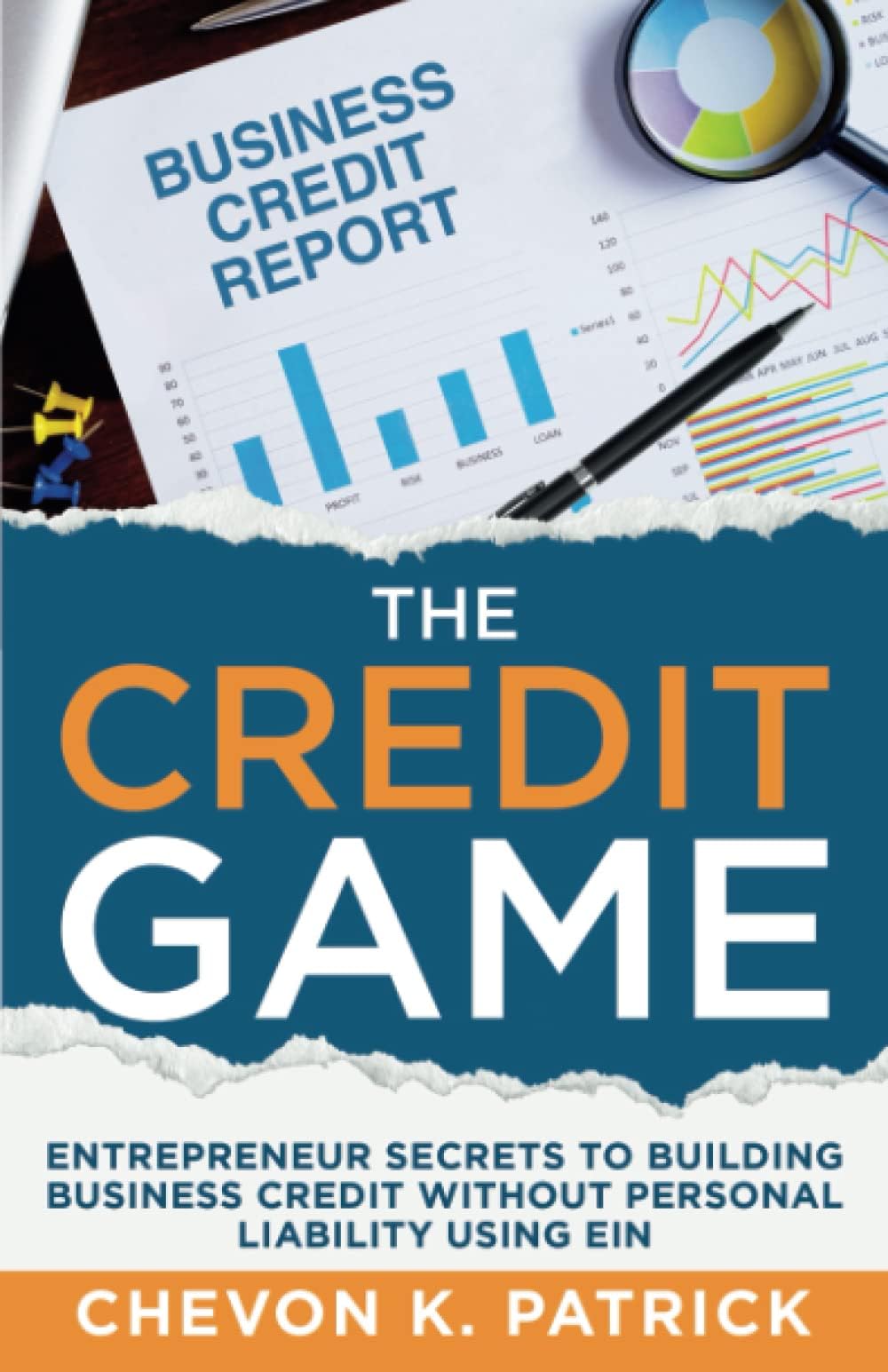 The Credit Game: Entrepreneur Secrets to Building Business Credit Without Personal Liability Using EIN (The Credit Game Series)