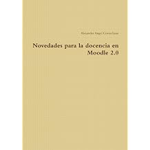 Novedades para la docencia en Moodle 2.0 Spanish Edition