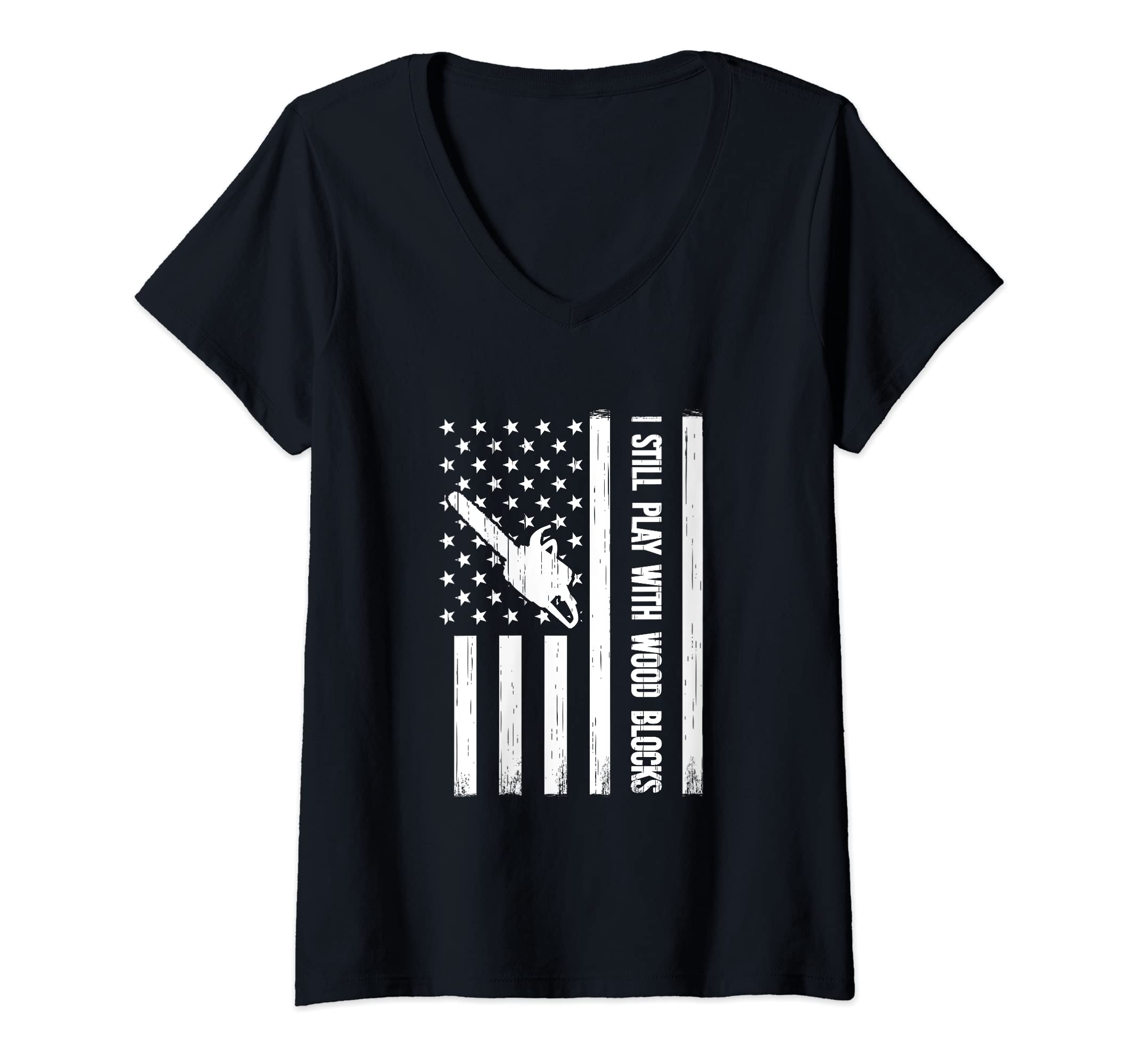 Womens lumberjack US Flag chainsaw I Still Play with Wood Blooks V-Neck T-Shirt