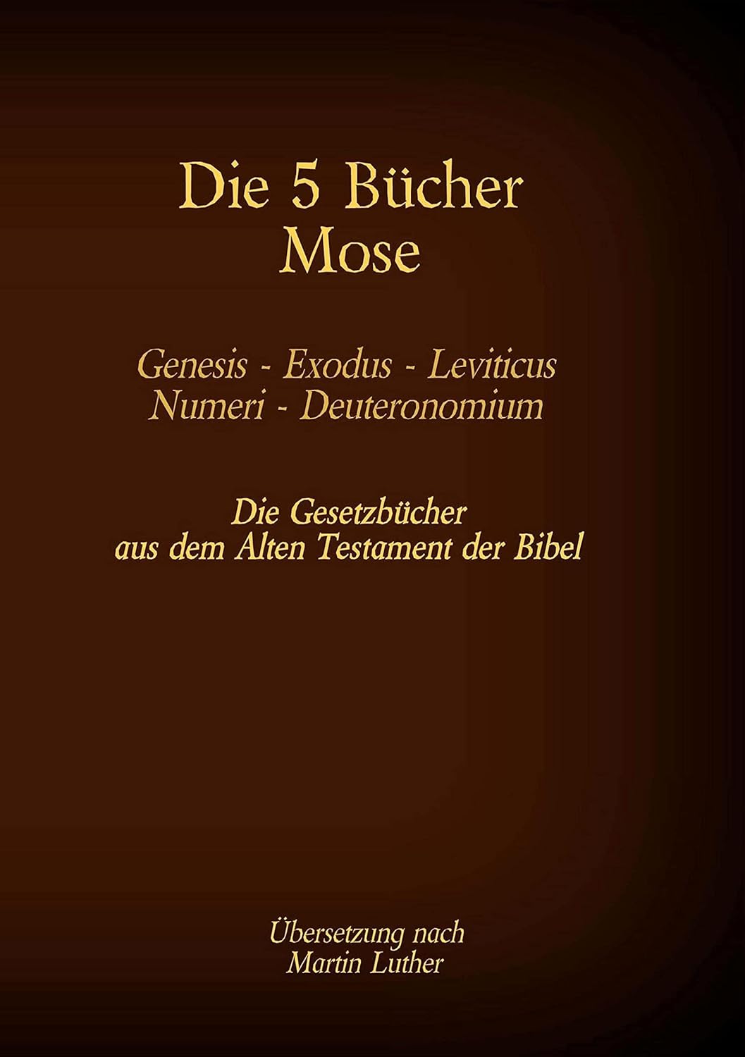 Die 5 Bücher Mose Genesis, Exodus, Leviticus, Numeri, Deuteronomium Die Gesetzbücher aus dem Die 5 Bücher Mose Genesis, Exodus, Leviticus, Numeri, Deuteronomium Die Gesetzbücher aus dem