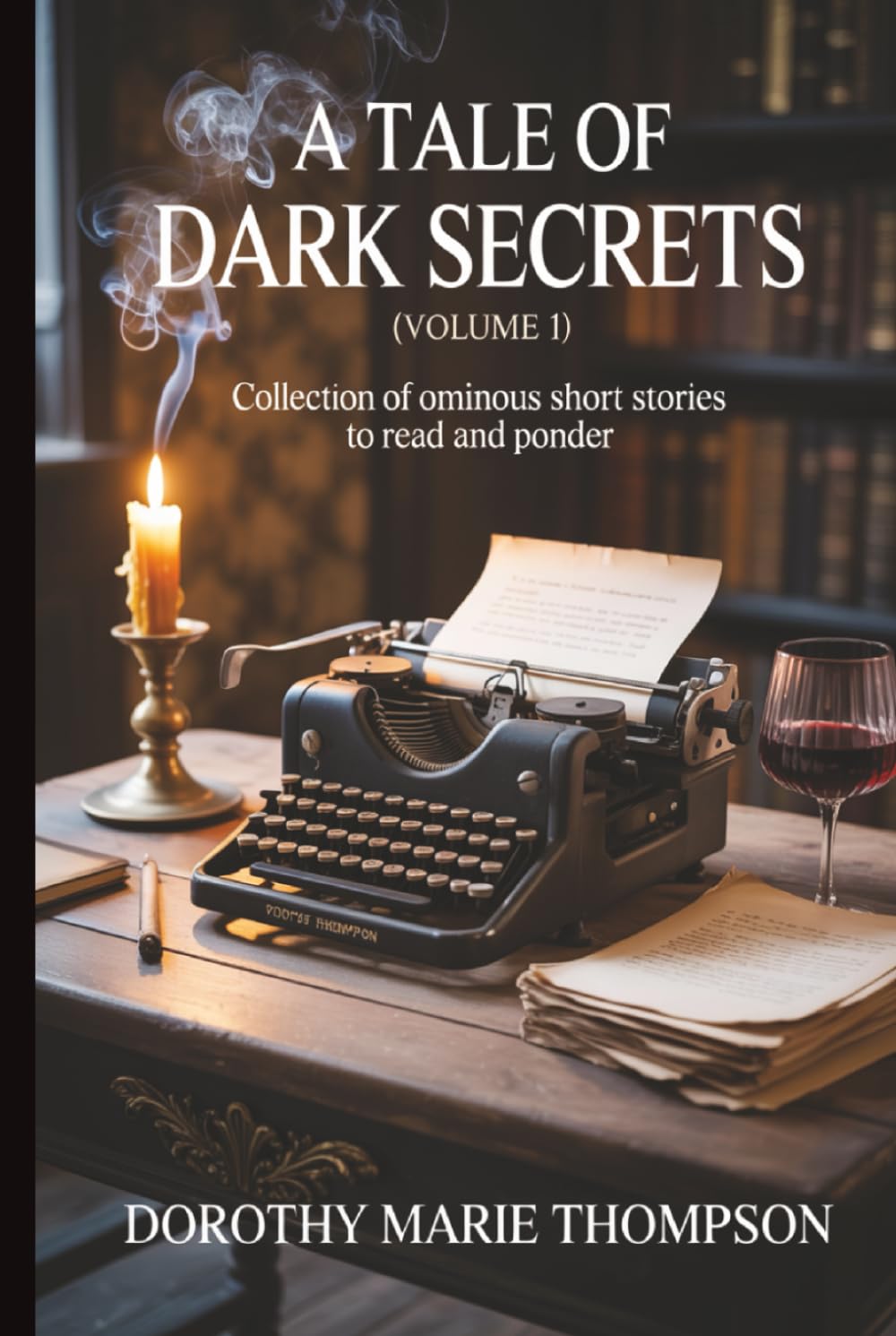 A Tale Of Dark Secrets: Collection Of Ominous Short Stories to Reach and Ponder