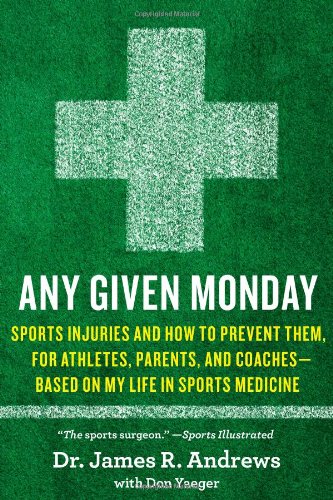 Any Given Monday: Sports Injuries and How to Prevent Them for Athletes, Parents, and Coaches - Based on My Life in...