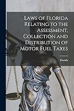 Laws of Florida Relating to the Assessment, Collection and Distribution of Motor Fuel Taxes