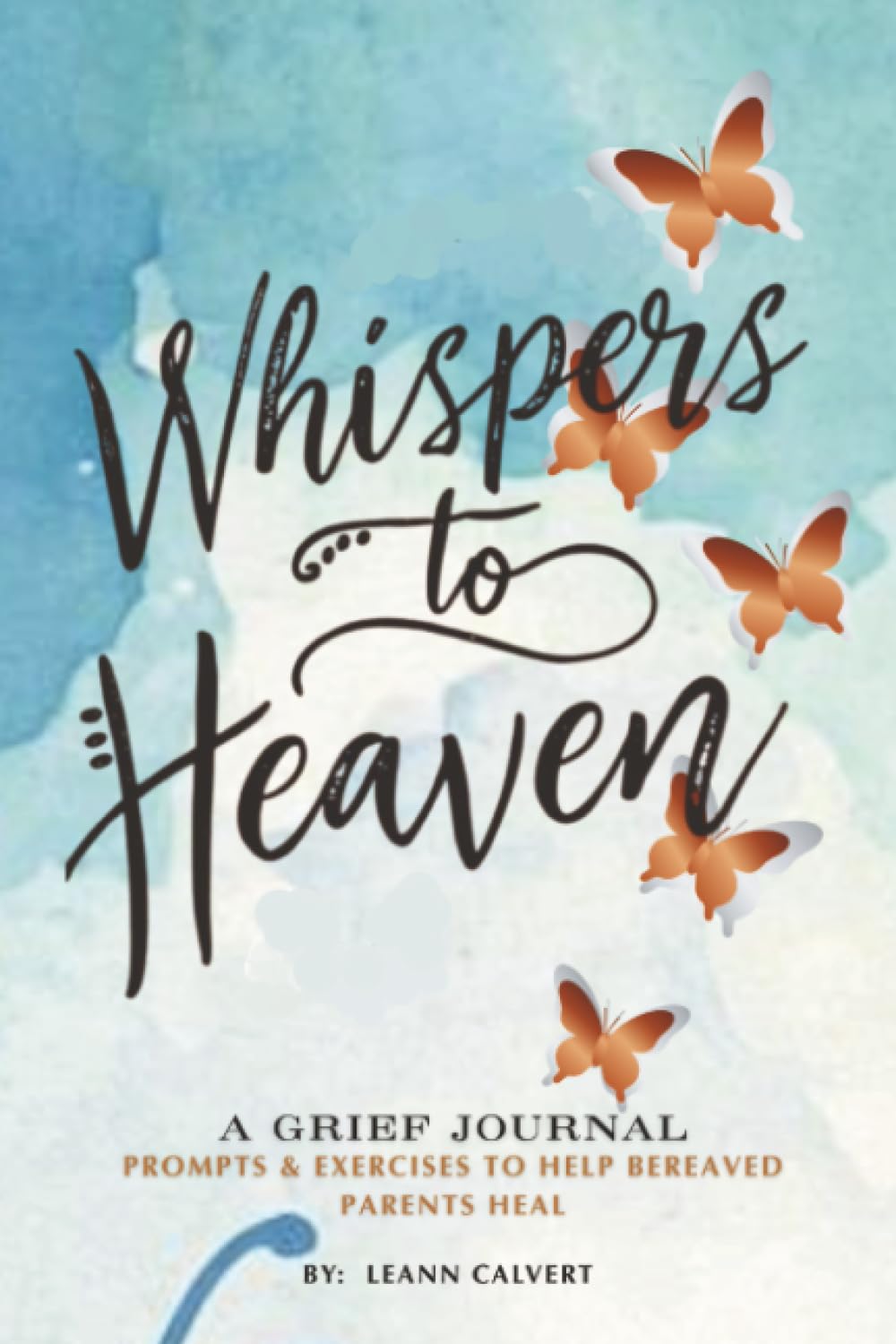 Whispers to Heaven: A Grief Journal: Prompts & Exercises to Help Bereaved Parents Heal