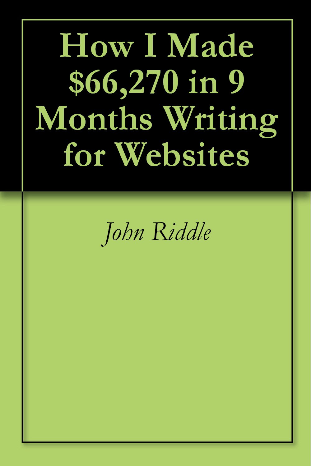 Amazon.com: How I Made $66,270 in 9 Months Writing for Websites eBook ...