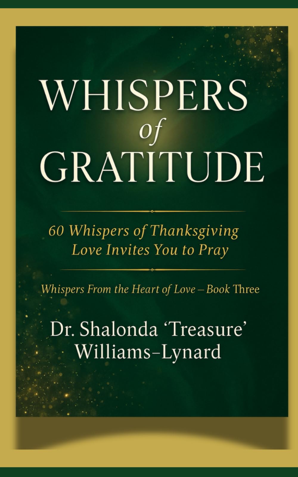 Whispers of Gratitude: 60 Whispers of Thanksgiving Love Invites You to Pray (Whispers From The Heart Of Love)