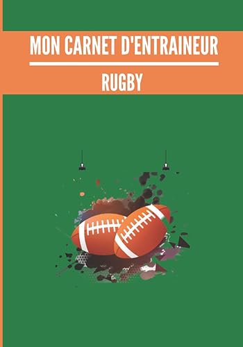 Mon carnet d’entraineur : Rugby.: Cahier d’entrainement pour coach de Rugby | Fiches Tactiques à remplir | Cadeau idéal pour les entraineurs | 18 x 25cm, 125 pages.