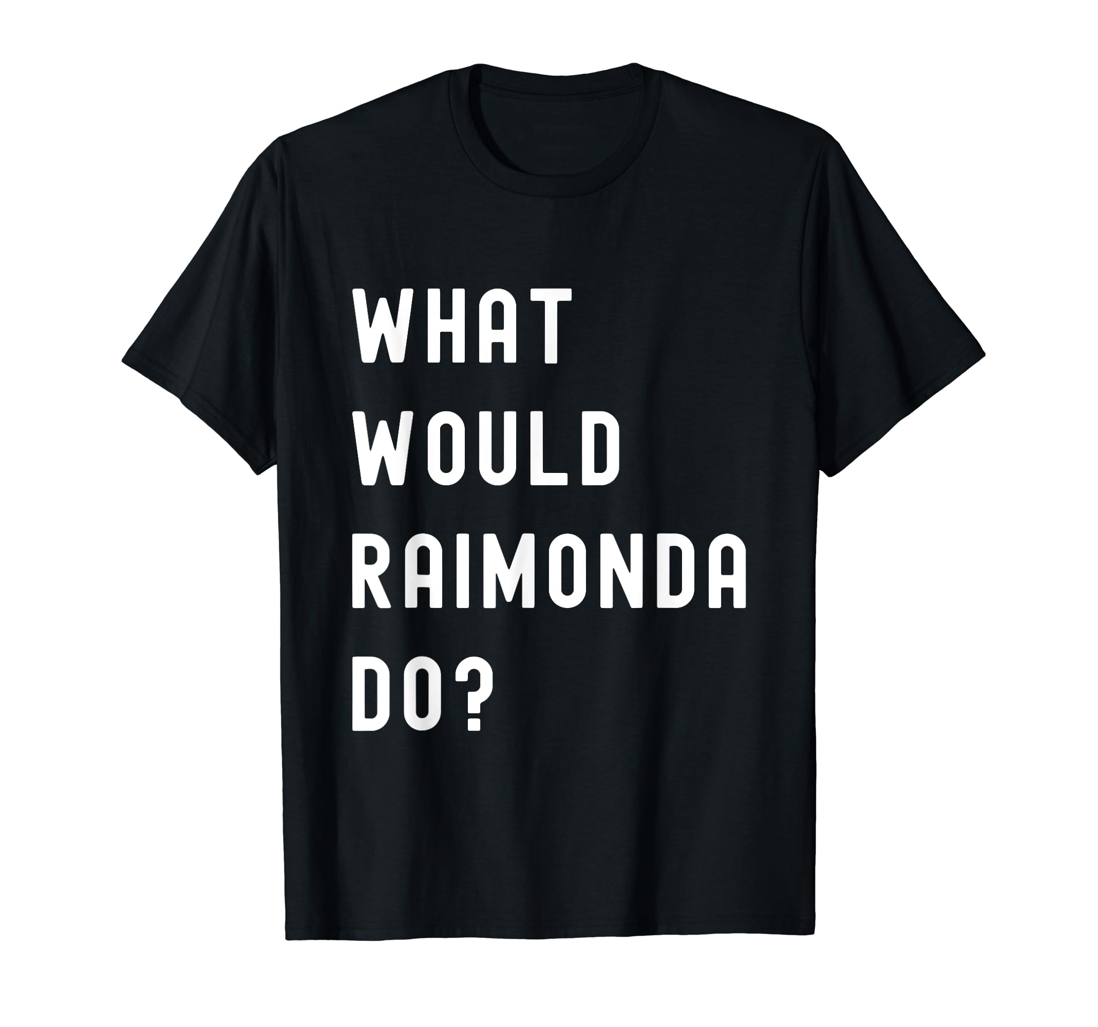 What Would Raimonda Do? T-Shirt