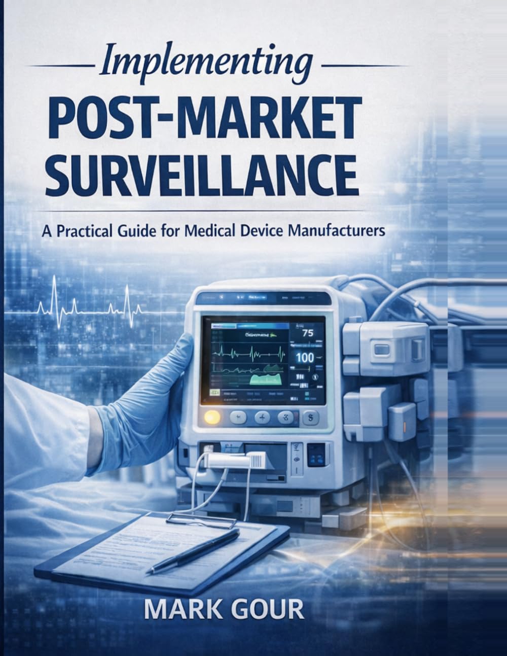 Implementing Post Market Surveillance: A Practical Guide for Medical Device Manufacturers