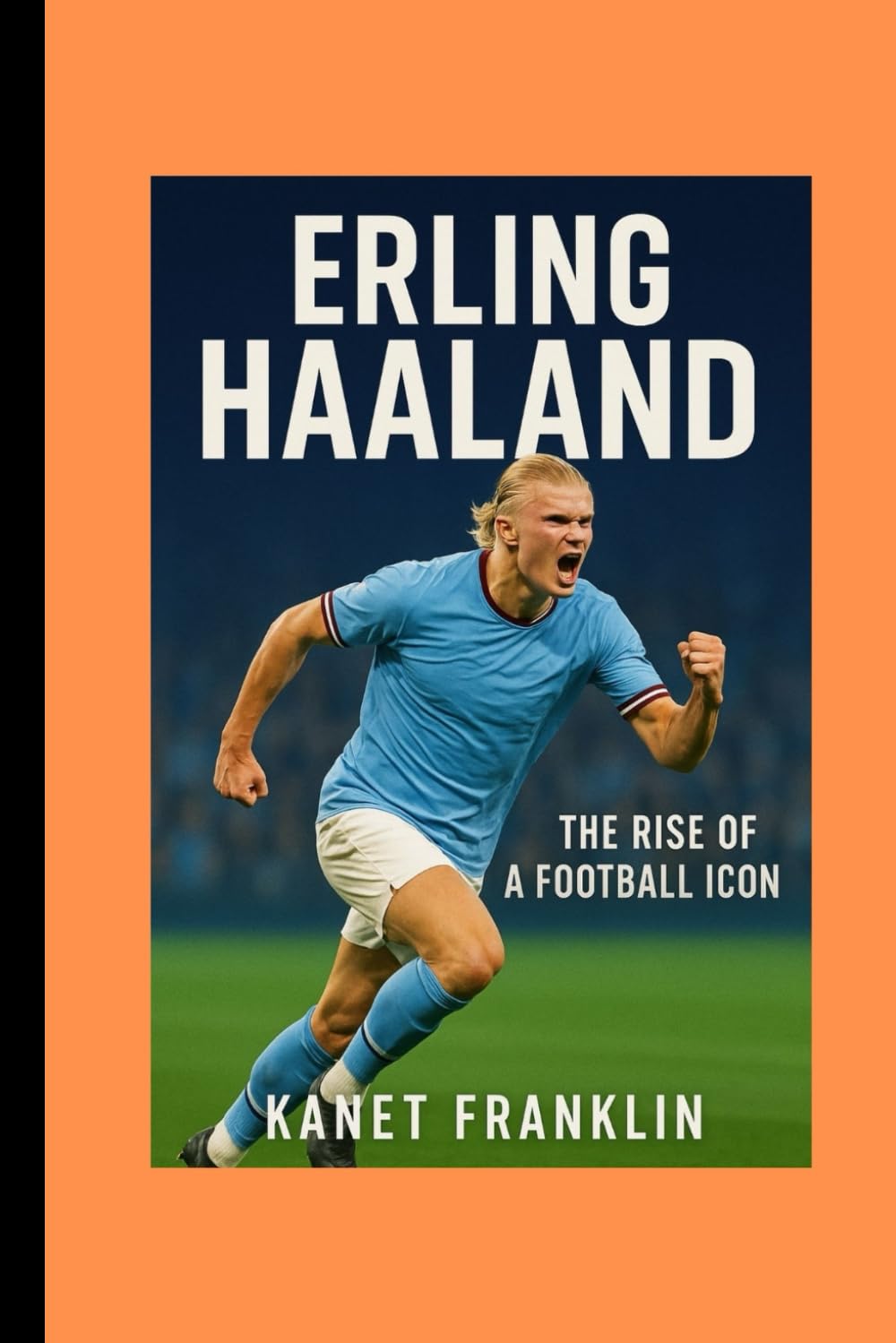 ERLING HAALAND: THE RISE OF A FOOTBALL ICON