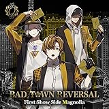 BAD TOWN REVERSAL First Show Side Magnolia