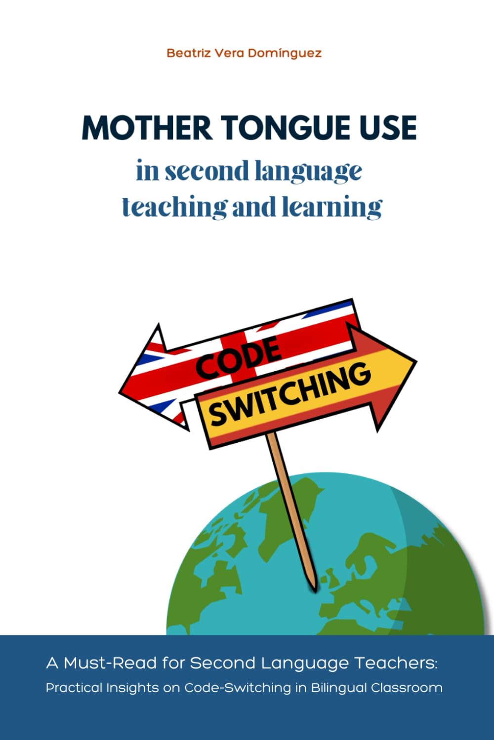 MOTHER TONGUE USE IN SECOND LANGUAGE TEACHING AND LEARNING