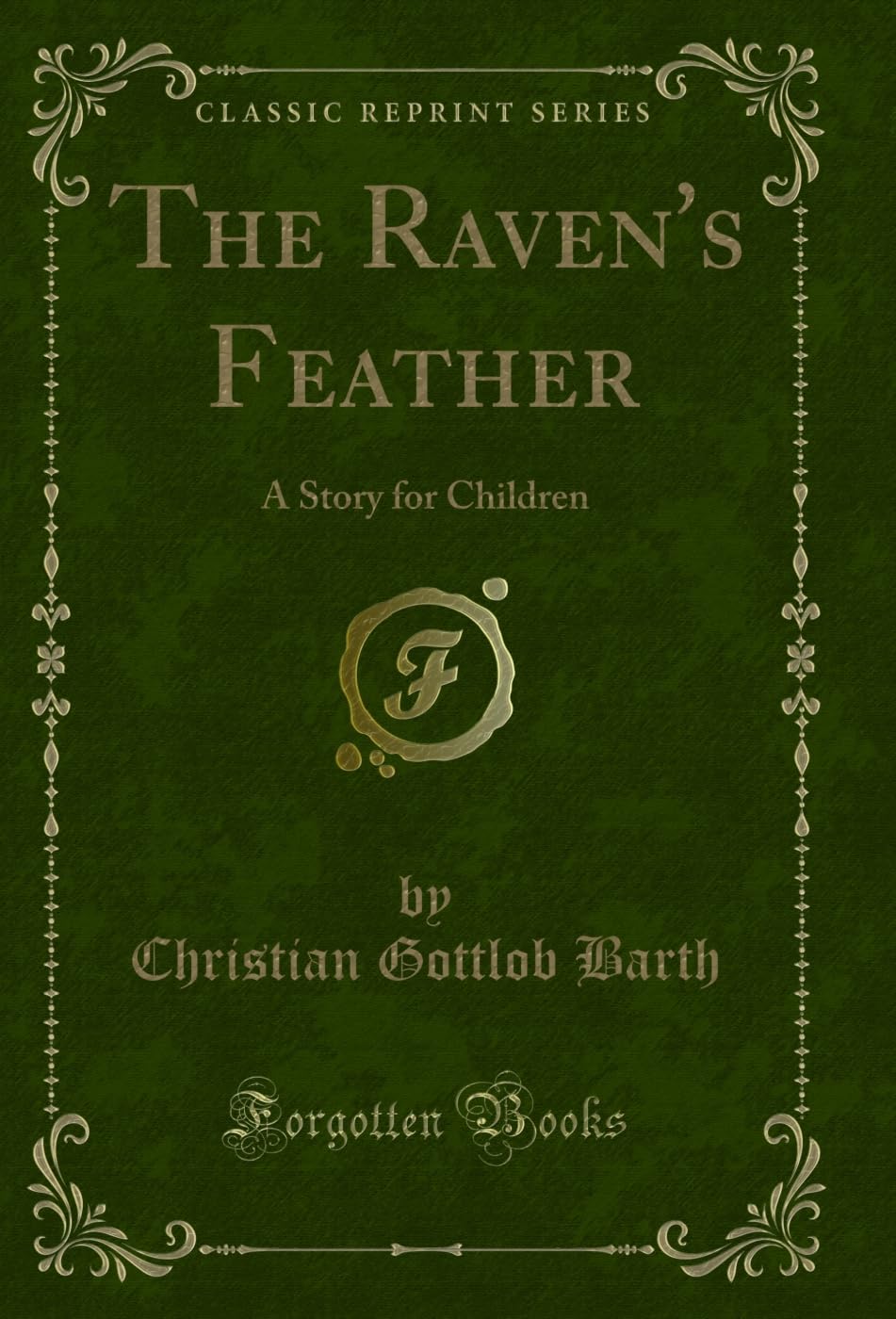 The Raven's Feather: A Story for Children (Classic Reprint)