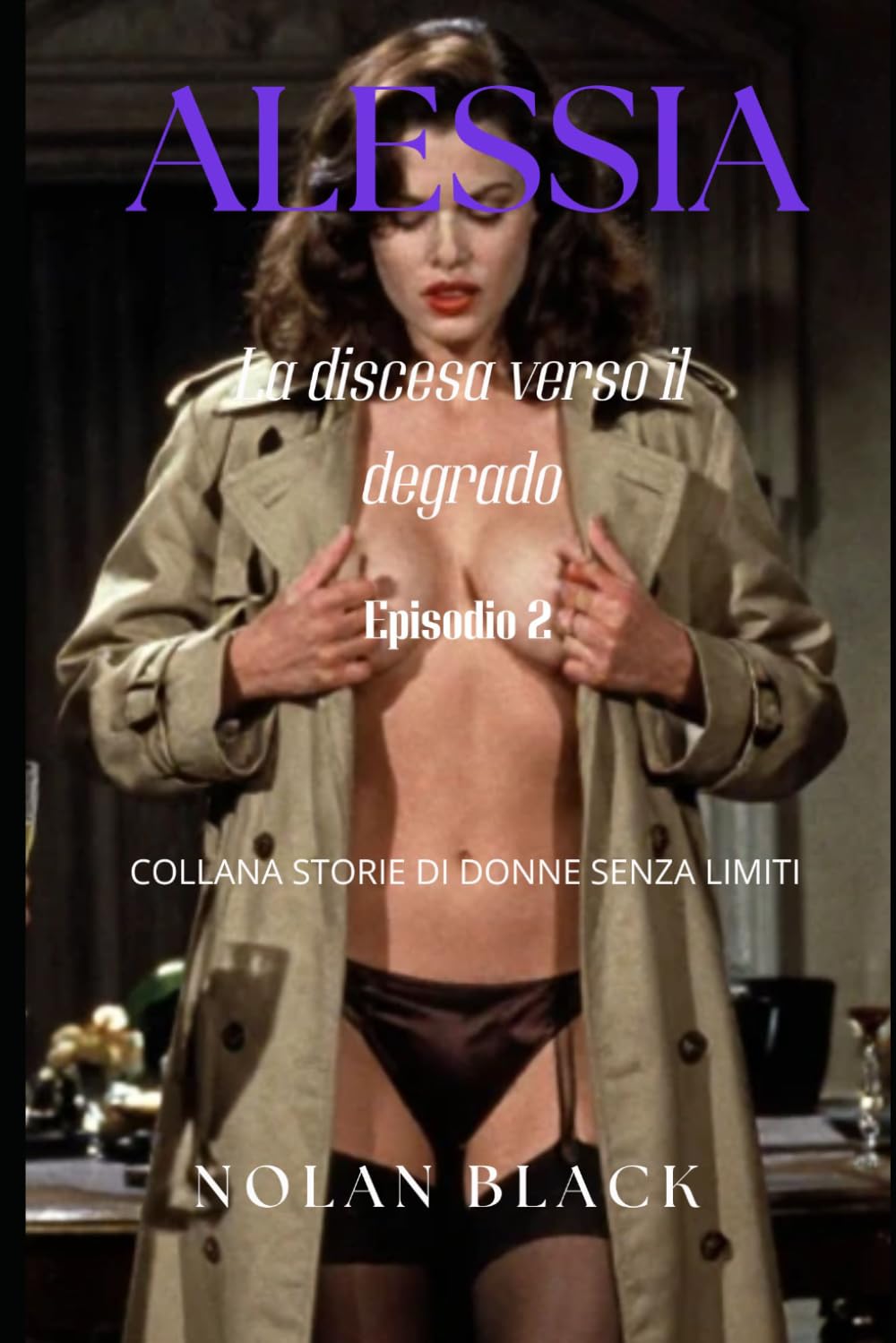 Alessia - La discesa verso il degrado: Episodio 2 (COLLANA STORIE DI DONNE SENZA LIMITI)