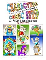 Characters Who Never Got Their Own Comic Strip : An Adult Coloring Book 1545525676 Book Cover