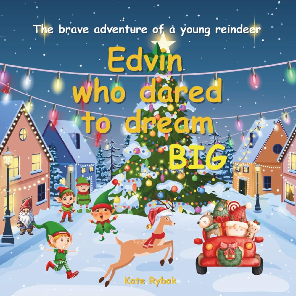 Edvin That Dared To Dream Big: Adventure of a young Reindeer