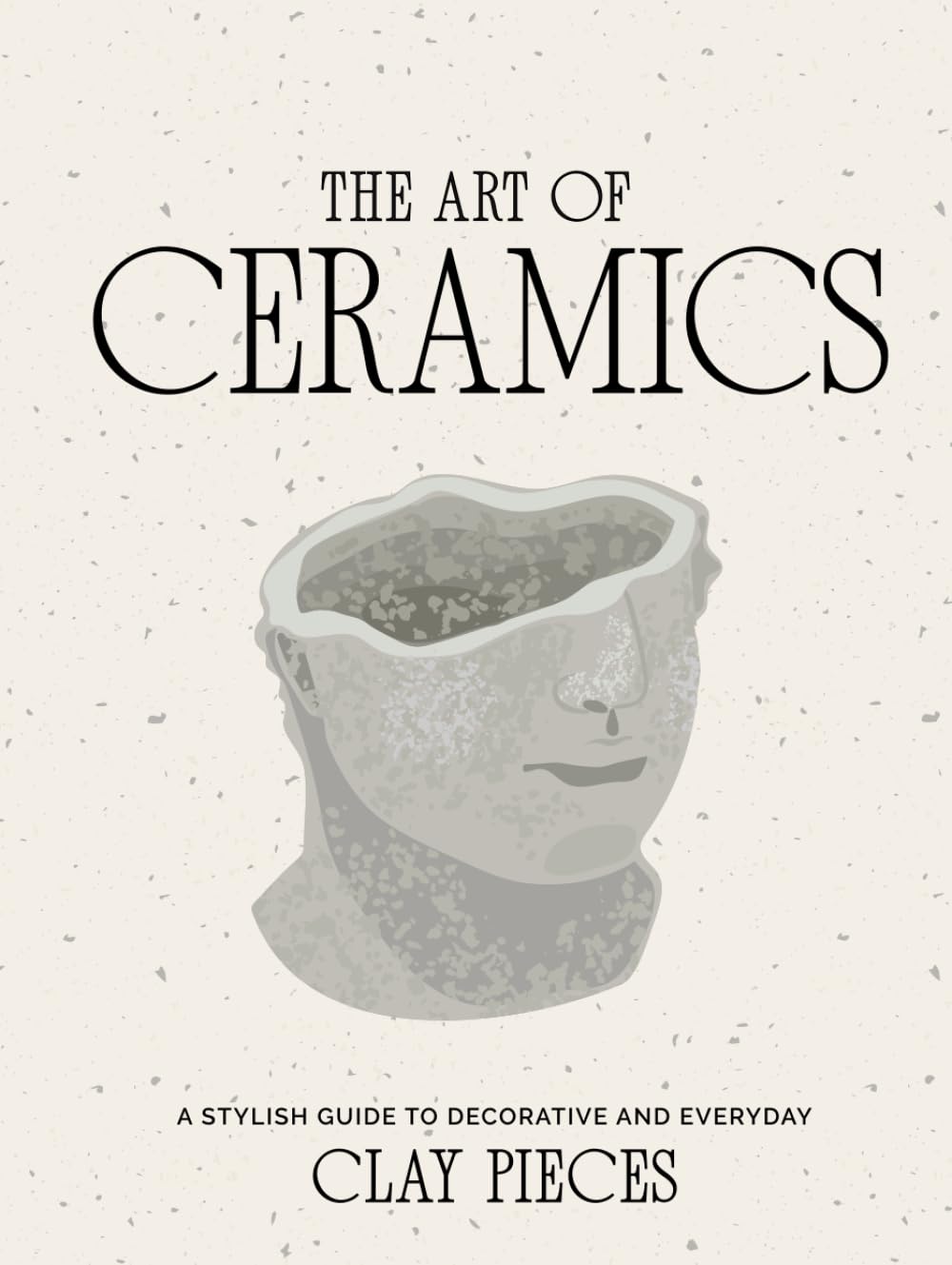 Art of Ceramics : livre complet sur l'artisanat, le design et la poterie d'art
