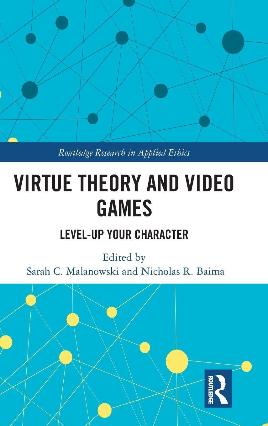 Virtue Theory and Video Games: Level Up Your Character (Routledge Research in Applied Ethics)