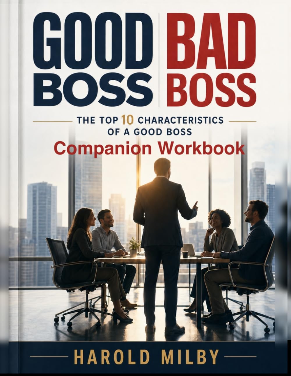 Good Boss/Bad Boss Companion Workbook: The 10 Disciplines of Good Bosses