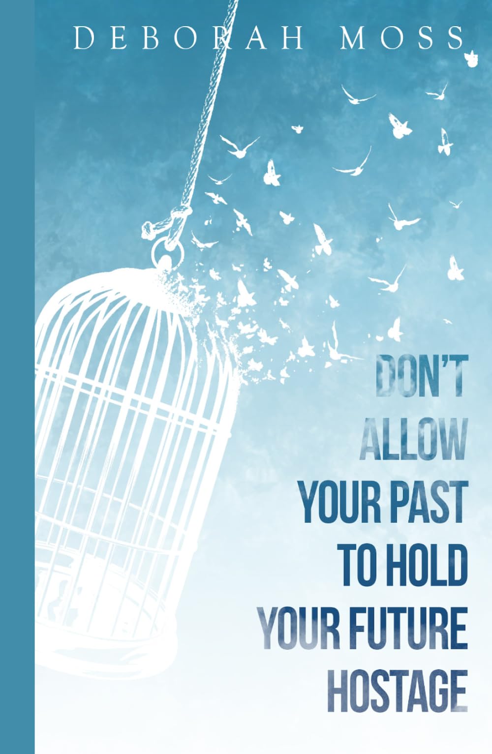 Don’t Allow Your Past To Hold Your Future Hostage