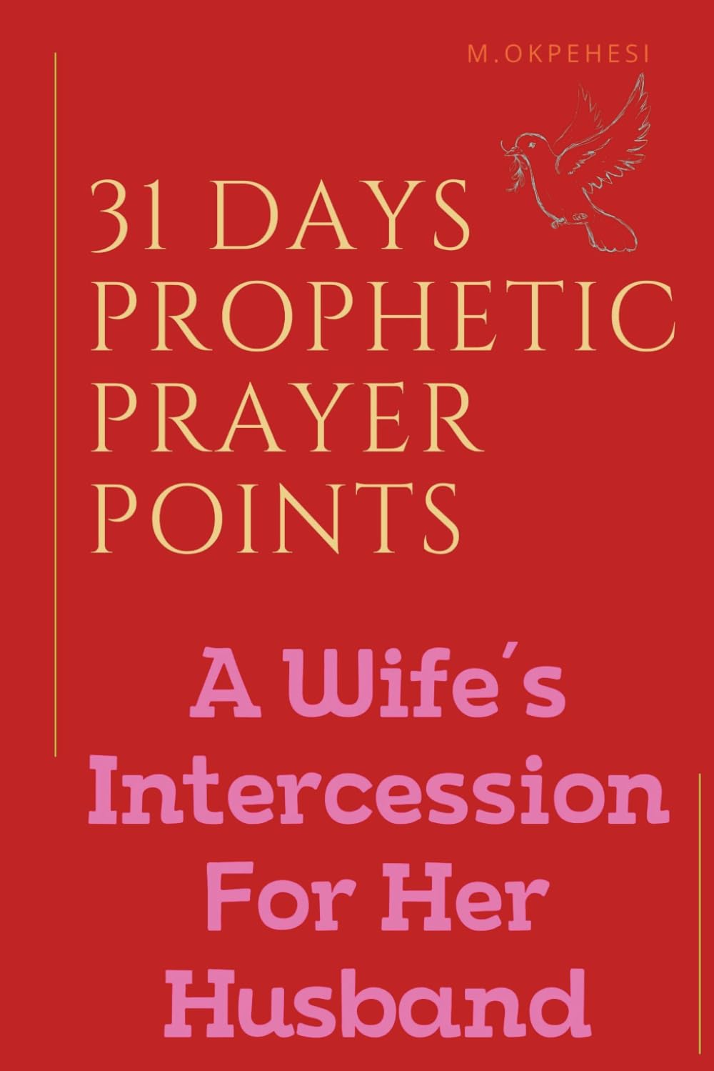 31 DAYS PROPHETIC PRAYER POINTS FOR BREAKTHROUGH AND SPIRITUAL WARFARE: A WIFE'S INTERCESSION FOR HER HUSBAND