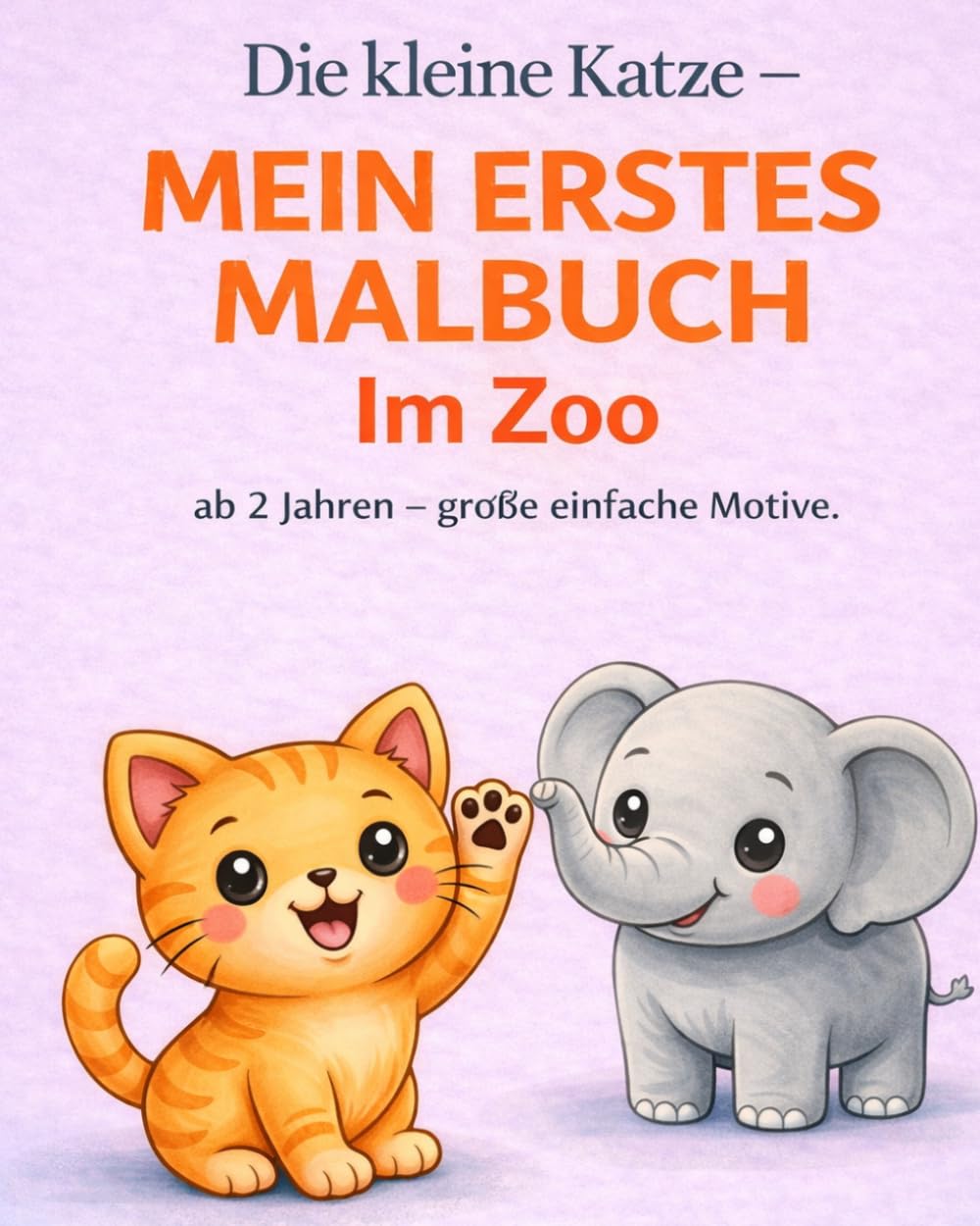Die kleine Katze – im Zoo: Malbuch für Kinder ab 2 Jahren | Ausmalen und Entdecken im Tierpark | Große, einfache Motive für kleine Hände