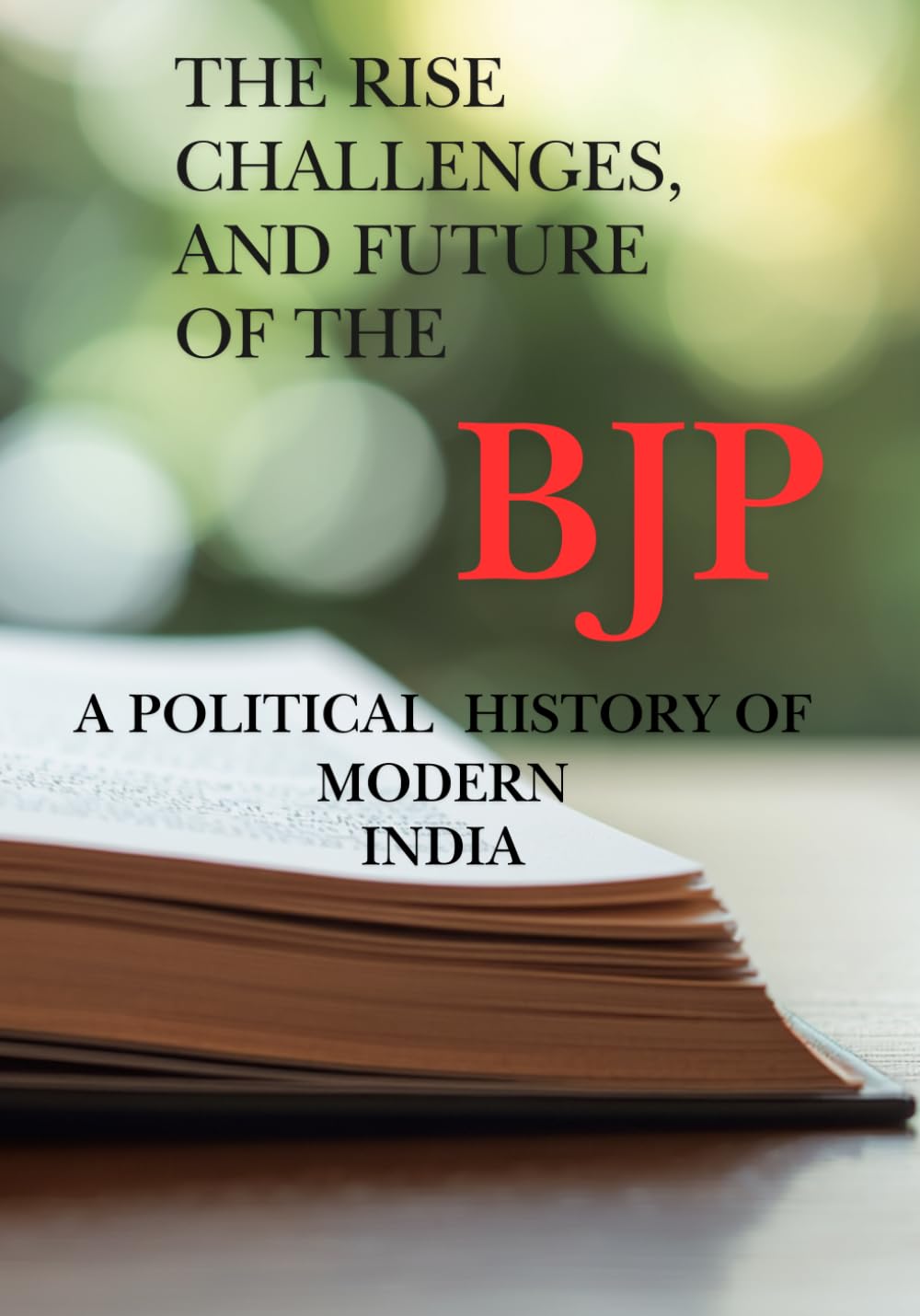 The Rise Challenges, and Future of The BJP A Political History of Modern India