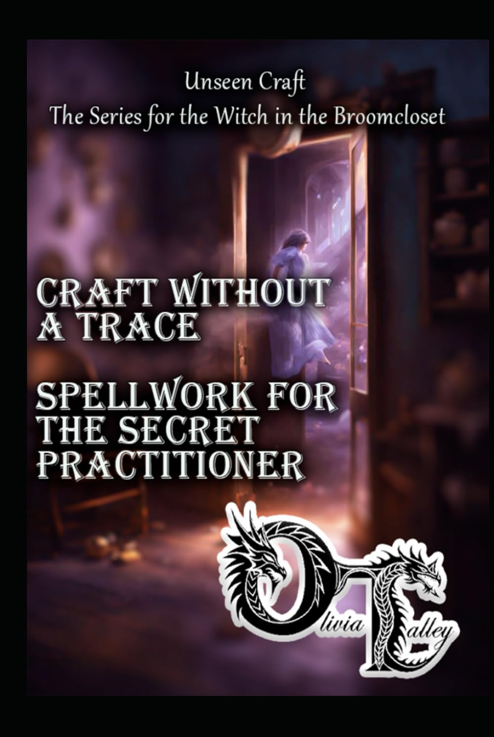 Craft Without a Trace: Spellwork for the Secret Practitioner (Unseen Craft : The series for the Witch in the Broomcloset)
