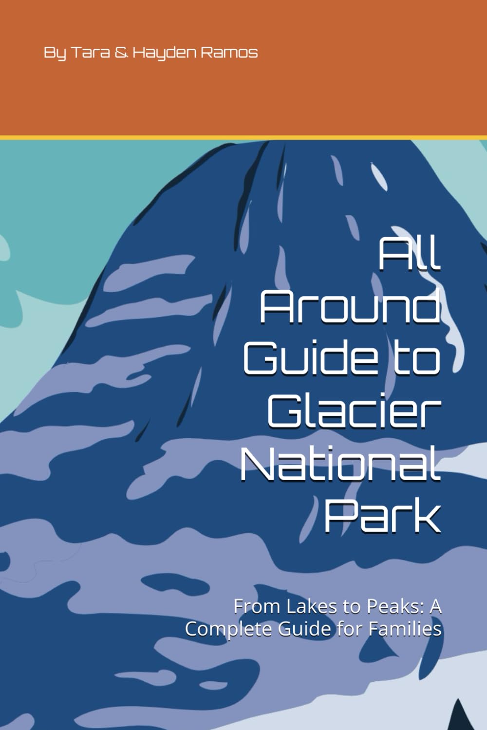 All Around Guide to Glacier National Park: From Lakes to Peaks: A Complete Guide for Families