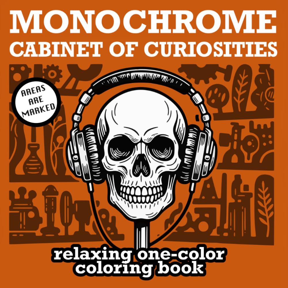Cabinet of Curiosities Monochrome Coloring Book: A Dark Academia Wunderkammer — Gothic Specimens & Strange Curiosities, One-Color Coloring for Mindful Relaxation