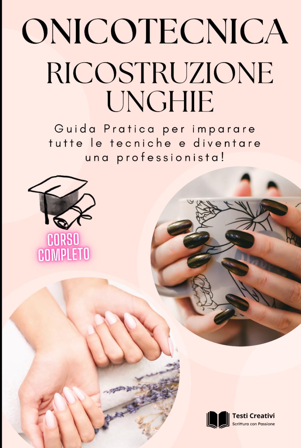 Onicotecnica e Ricostruzione Unghie: Guida Pratica per imparare tutte le tecniche e diventare una professionista! (Onicotecnica e Ricostruzione Unghie – Collana Professionale)