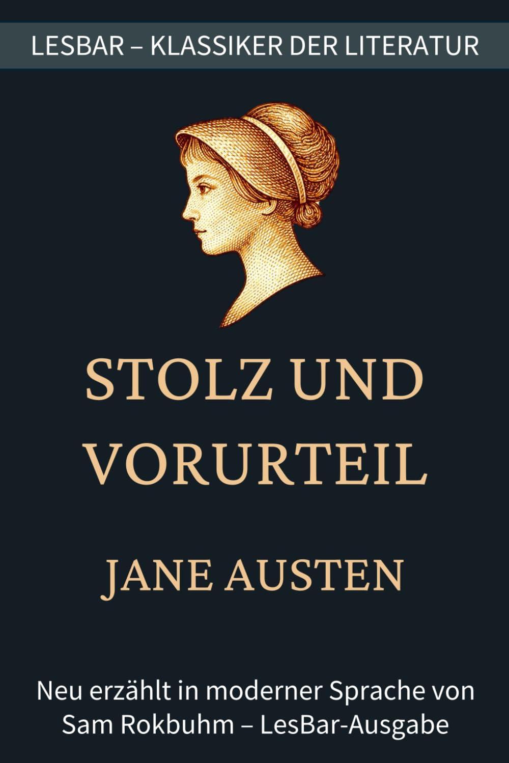 Jane Austen - Stolz und Vorurteil: LesBar - weil Klassier nicht kompliziert sein müssen (LesBar - neu erzählt in moderner Sprache)