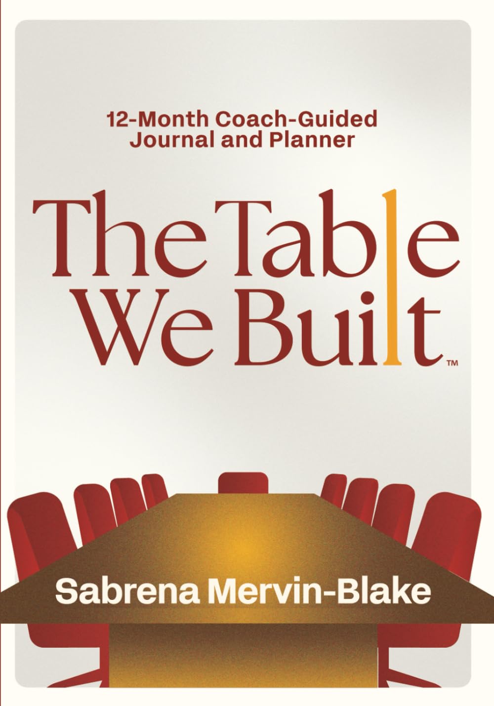 The Table We Built: 12-Month Coach-Guided Journal and Planner