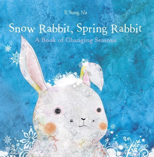 Snow Rabbit, Spring Rabbit: A Book of Changing Seasons by Il Sung Na (2013-01-22)