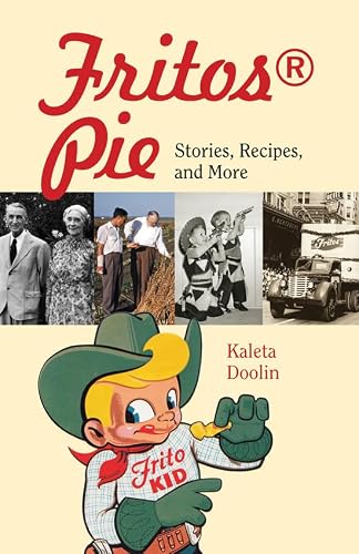 Fritos® Pie: Stories, Recipes, and More (Volume 24) (Tarleton State University Southwestern Studies in the Humanities)