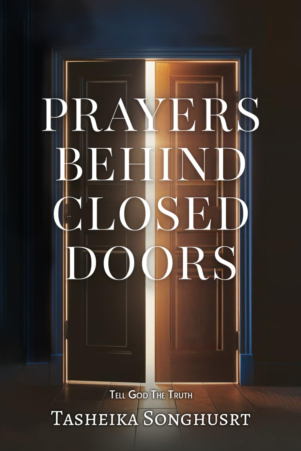 PRAYERS BEHIND CLOSED DOORS: TELL GOD THE TRUTH