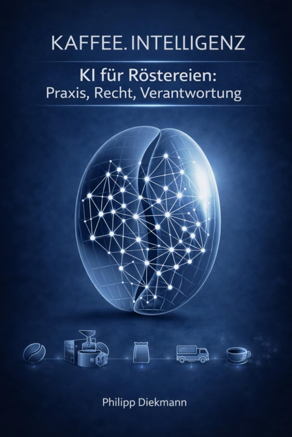 Kaffee.Intelligenz: KI für Röstereien: Praxis, Recht, Verantwortung (German Edition)      Paperback – January 24, 2026