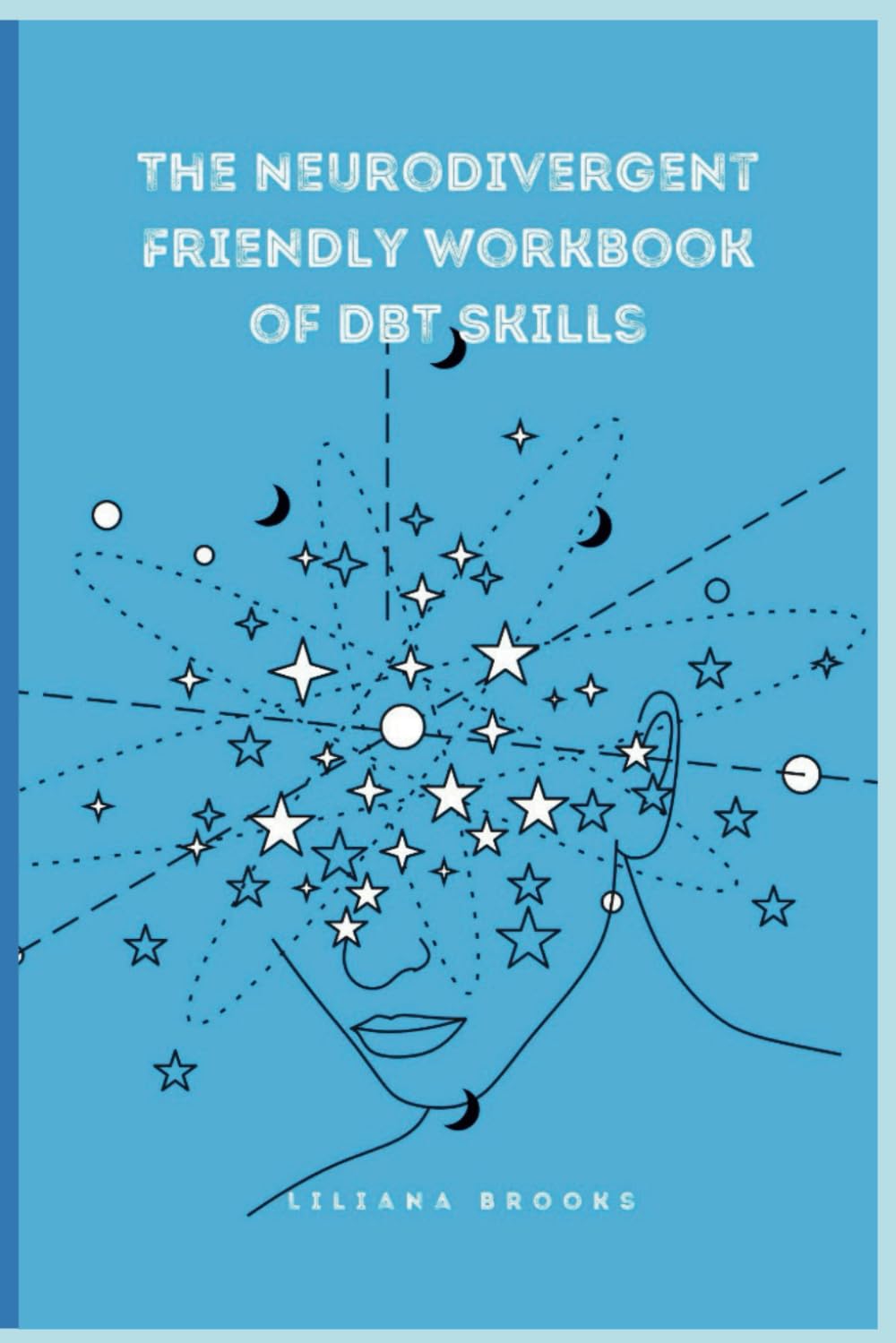 The Neurodivergent Friendly Workbook of DBT Skills: Practical Tools for Building Emotional Well-Being, Coping Strategies, and Enhancing Relationships
