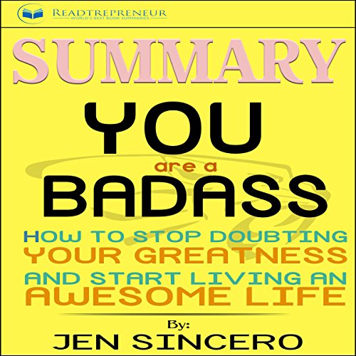 Summary: 'You Are a Badass: How to Stop Doubting Your Greatness and Start Living an Awesome Life' Audiobook by Readtrepreneur Publishing Summary: 'You Are a Badass: How to Stop Doubting Your Greatness and Start Living an Awesome Life' Audiobook by Readtrepreneur Publishing