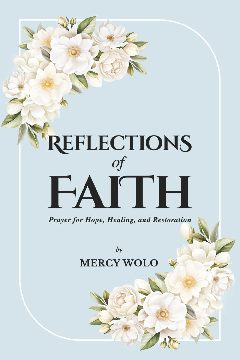 Reflections Of Faith: prayer for hope,healing ,and restoration