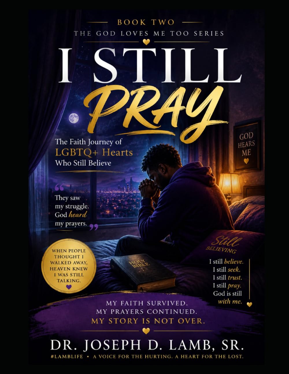 I STILL PRAY: The Faith Journey of LGBTQ+ Hearts Who Still Believe (The God Loves Me Too Series)