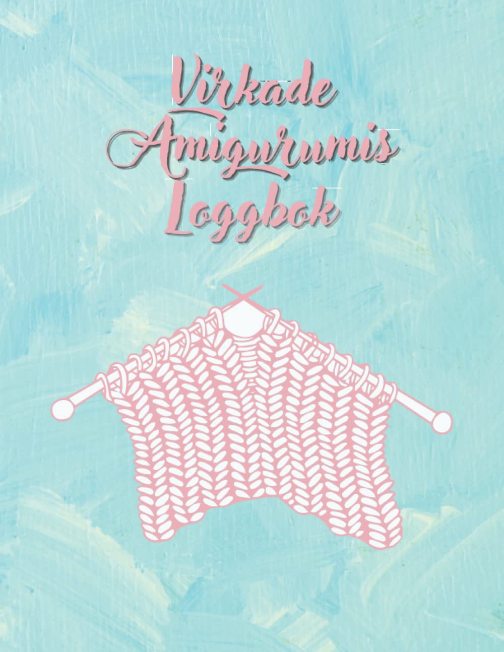 Virkade Amigurumis Loggbok: Notebook Idealisk för att skapa och spela in dina stickprojekt | Anteckningsbok att notera och organisera 50 kreativa ... om dina skapelser. (Swedish Edition)