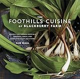 The Foothills Cuisine of Blackberry Farm: Recipes and Wisdom from Our Artisans, Chefs, and Smoky Mountain Ancestors : A Cookbook