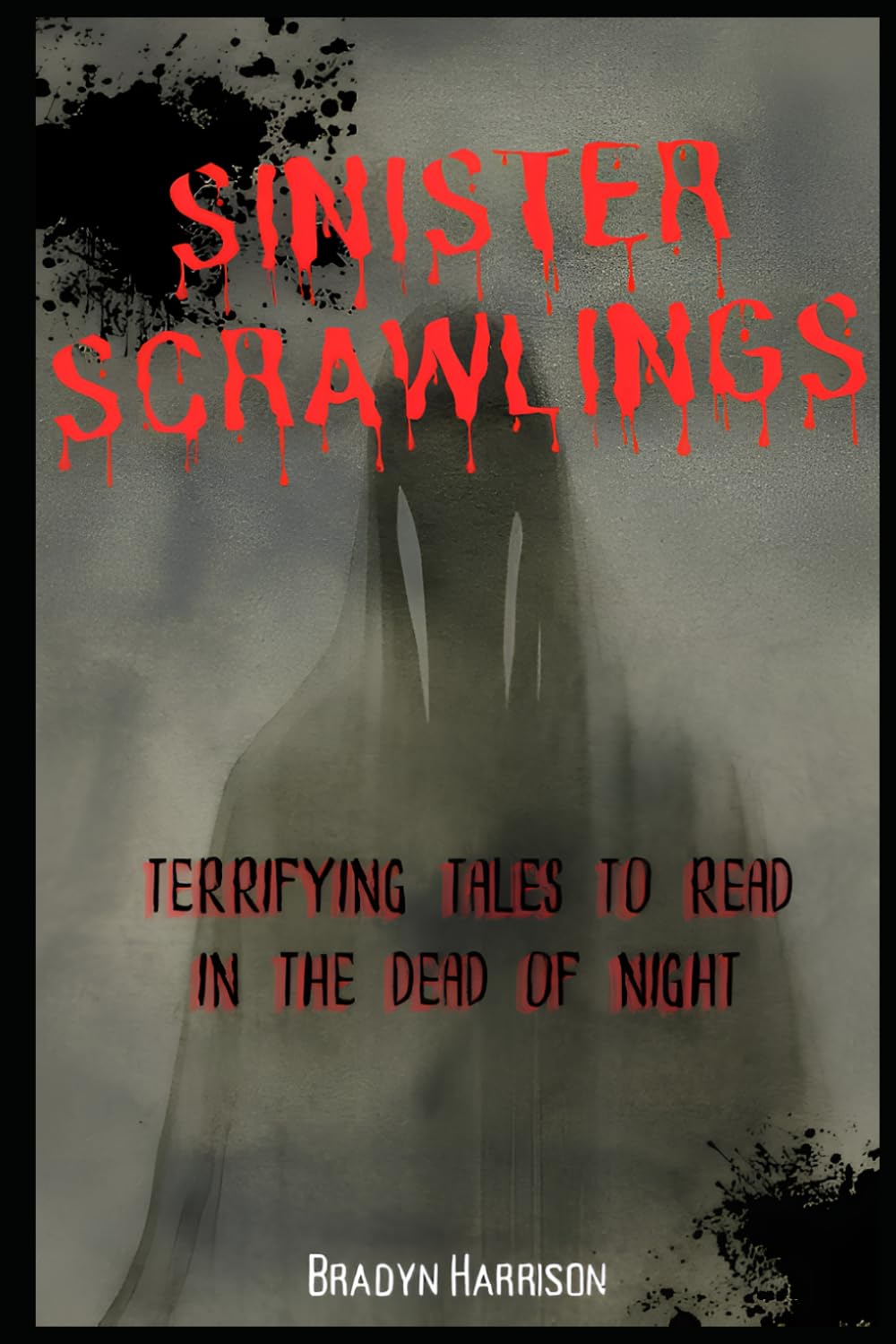 SINISTER SCRAWLINGS: Terrifying Tales to Read in the Dead of Night (Volume One)