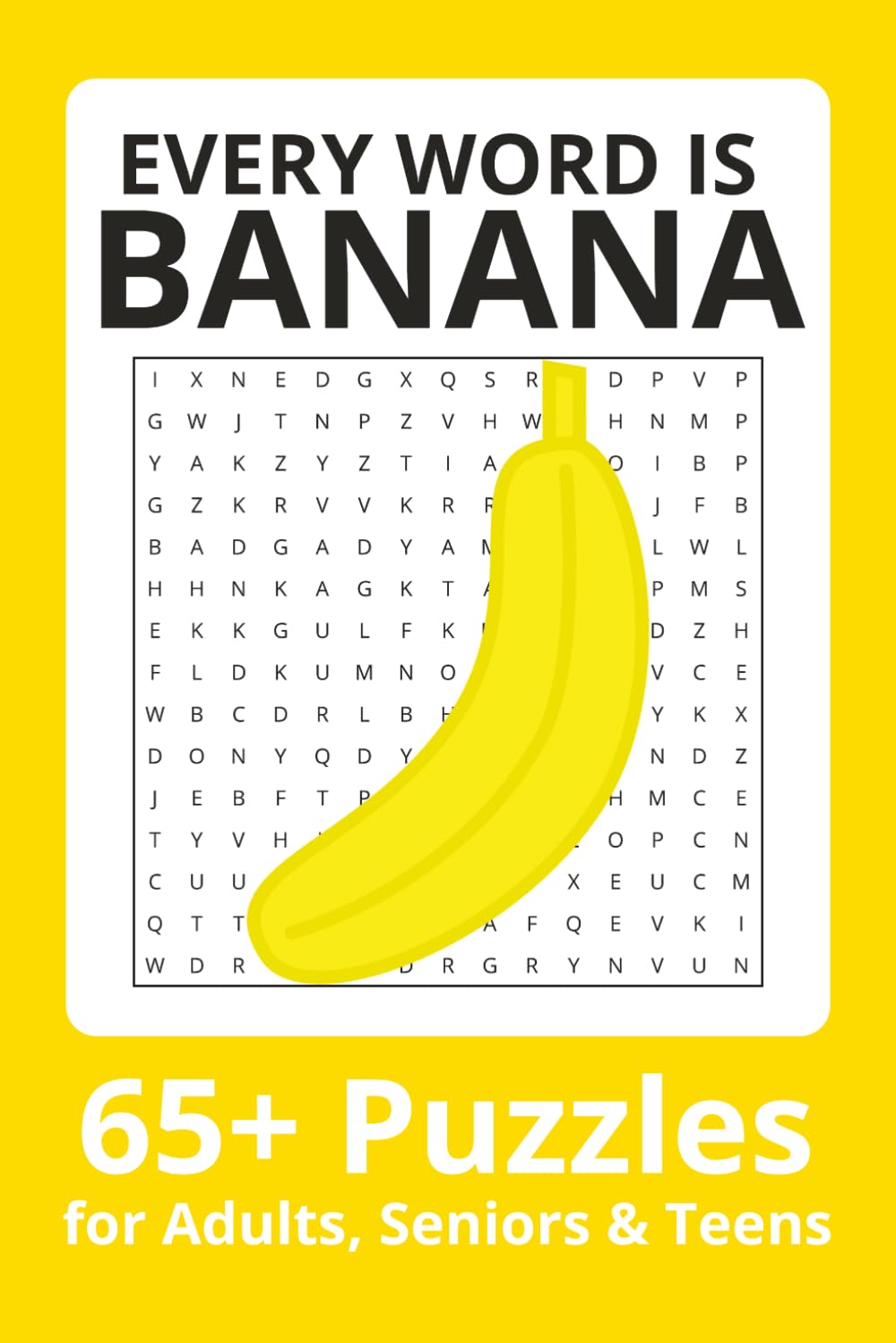 Every word is Banana Word Search Puzzle Book: Word Searches with Easy to Read Print about Bananas, Bananas, Bananas and more | 6x9 inches| 65+ puzzles . . . Gift for Vacations, Holiday and Free Times